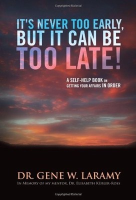It s Never Too Early, But It Can Be Too Late: A Self-Help Book on Getting Yo...