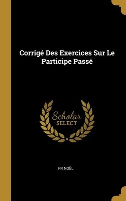 Nol - Corrig Des Exercices Sur Le Participe Pass - New hardback or c - X555z