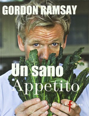 Un sano appetito. Ricette da «F» word - Ramsay Gordon