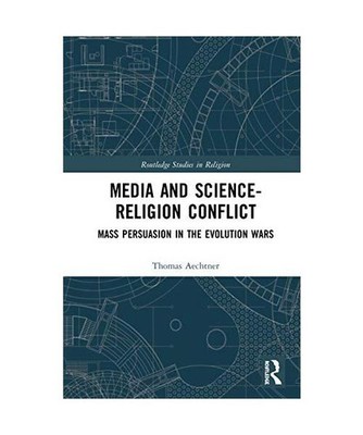 Media and Science-Religion Conflict: Mass Persuasion in the Evolution Wars: Mass