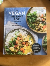 Vegan Instant Pot Cookbook Wholesome Indulgent Plant-Based Recipes by Nisha Vora