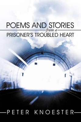 Poems and Stories from a Prisoner's Troubled Heart Peter Knoester Taschenbuch