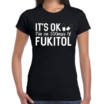 IT'S OK I'M ON 500MGS | FUKITOL | EINZIGARTIGES DESIGN | JOKE | T-SHIRT DAMEN TEE TOP