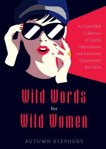 Wild Words for Wild Women : An Unbridled Collection of Candid Observations ...