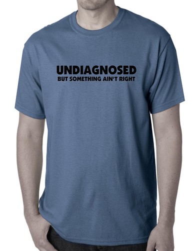 Funny t shirts UNDIAGNOSED - But something ain't right Men's Ladies Tees singlet - Picture 28 of 33