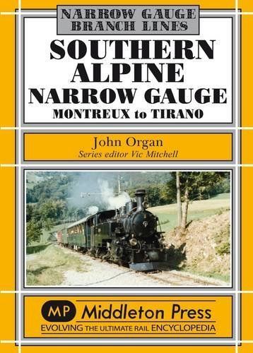 Southern Alpine: Montreux to Tirano (Narrow Gauge), Organ, John, New Book