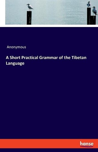 Thumbnail - Anonymous A Short Practical Grammar Of The Tibetan Language