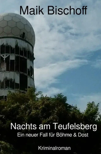 Nachts am Teufelsberg Ein neuer Fall für Böhme & Dost Maik Bischoff Taschenbuch