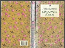 CENTO SONETTI D'AMORE - PABLO NERUDA - ED. PASSIGLI 1996 TESTO SPAGNOLO A FRONTE