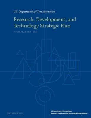 Research, Development, And Technology Strategic Plan: Fiscal Year 2013-2018