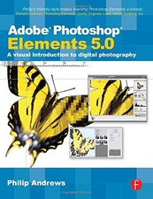 Adobe Photoshop Elements 5.0: A visual introduction to digital photography