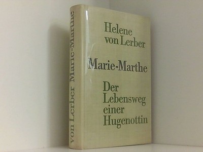 Marie-Marthe - Der Lebensweg einer Hugenottin Helene von Lerber: