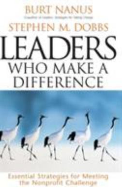 Leaders Who Make a Difference: Essential Strategies for Meeting the Nonprofit...