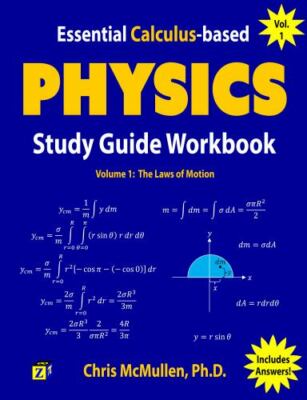 Essential Calculus-Based Physics Study Guide Workbook : The Laws of Motion by...