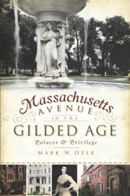 Massachusetts Avenue in the Gilded Age - Paperback NEW Mark N. Ozer 2010-03-22