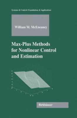 Max-plus Methods for Nonlinear Control And Estimation, Hardcover by McEneaney...