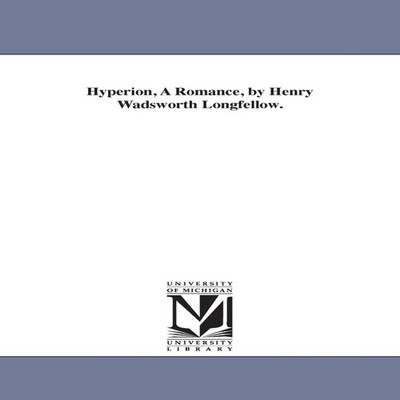 Hyperion A Romance by Henry Wadsworth Longfellow. Henry Wadsworth