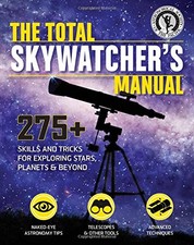THE TOTAL SKYWATCHER'S MANUAL: 275+ SKILLS AND TRICKS FOR By Astronomical Mint