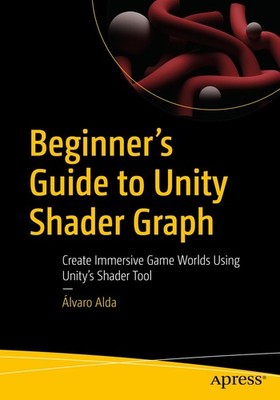 Beginner's Guide to Unity Shader Graph: Create , Alda^;