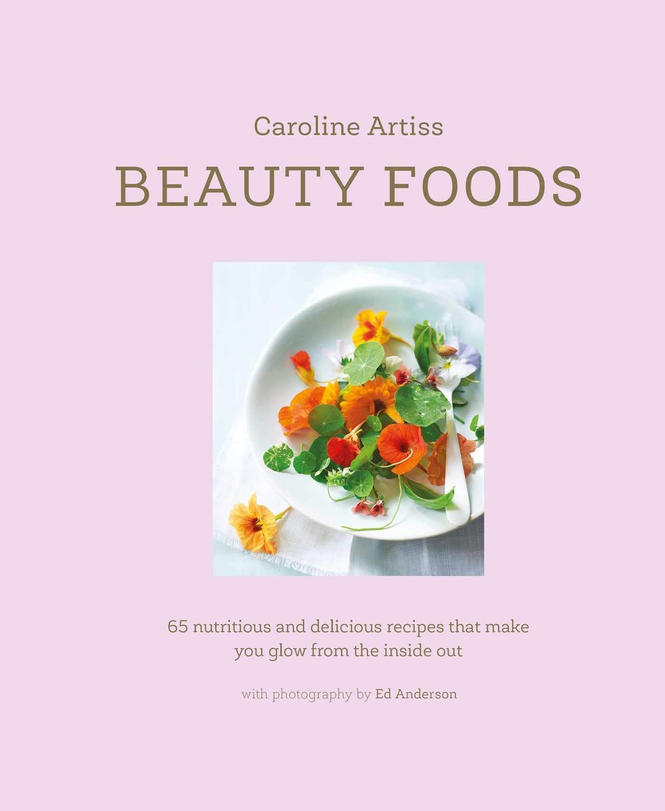 Beauty Foods: 65 nutritious and delicious recipes that make you glow from th...