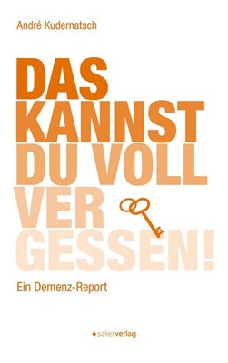 Das kannst du voll vergessen! | Ein Demenz-Report | André Kudernatsch | Buch
