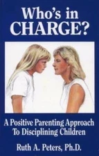 Whos in Charge a Positive Parenting Approach to Disciplining Children - GOOD