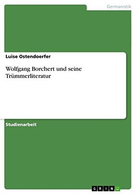 WOLFGANG BORCHERT UND SEINE TRUMMERLITERATUR (GERMAN By Luise Ostendoerfer *NEW*