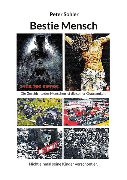 Bestie Mensch Die Geschichte Des Menschen Ist Die Seiner Grausamkeit Sohler Buch-image