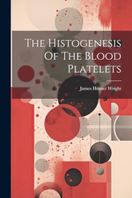 Wright - Histogenesis Of The Blood Platelets - New paperback or softba - X555z