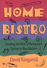 The Home Bistro : Creating the Best of Restaurant Cuisine in Your