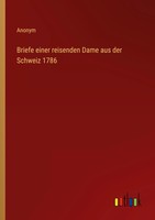 Anonym | Briefe Einer Reisenden Dame Aus Der Schweiz 1786 | Taschenbuch (2022)