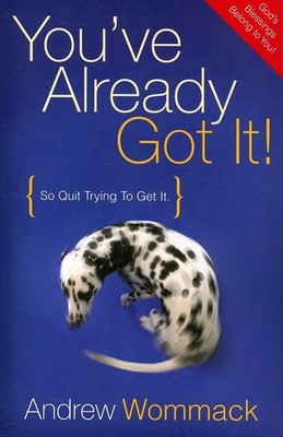 You've Already Got It! (So Quit Trying To Get It)