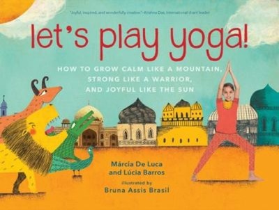 Let's Play Yoga! : How to Grow Calm Like a Mountain, Strong Like