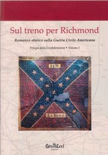 Sul treno per Richmond. Romanzo storico sulla guerra civile americana. Trilogia 