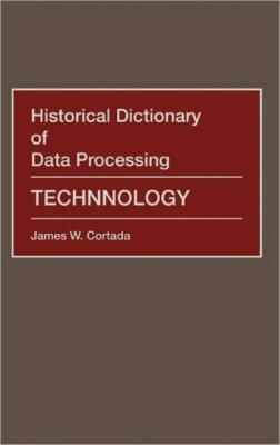 Historical Dictionary Of Data Processing: Technology