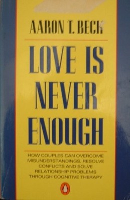 Love is Never Enough: How Couples C..., Beck M.D., Aaro