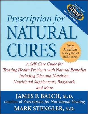 Prescription for Natural Cures: A Self-Care Guide for Treating Health Problems,