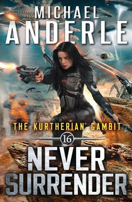 Never Surrender Michael Anderle Taschenbuch The Kurtherian Gambit Englisch 2018