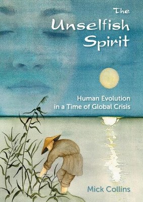 Unselfish Spirit: Human Evolution in a Time of Global Crisis - 9781856231930