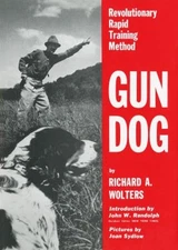 Gun Dog : Revolutionary Rapid Training Method Hardcover Richard A