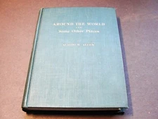 Around the World and Some Other Places  by Alvoni R. Allen - 1916 Book. RARE.