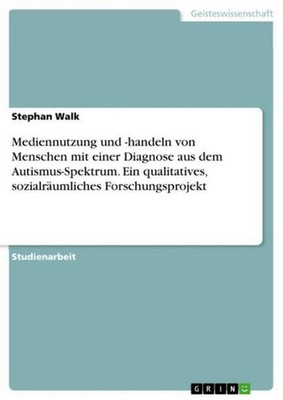 Mediennutzung und -handeln von Menschen mit einer Diagnose aus dem Autismus-Spek