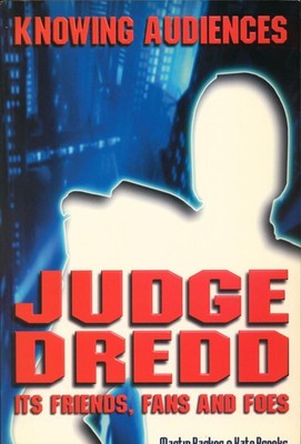Knowing Audiences Judge Dredd its Friends, Fans and Foes Barker, Martin und Kate