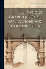 La Statique Graphique Et Ses Applications Aux Constructions; Volume 5 (Paperback