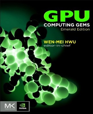 GPU Computing Gems Emerald Edition (Applications of GPU Computing Series) by Hwu