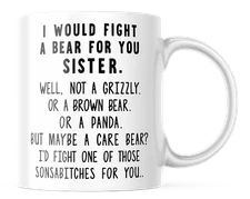 SISTER COFFEE MUG I WOULD FIGHT A BEAR FOR YOU SISTER GIFT IDEA CHRISTMAS
