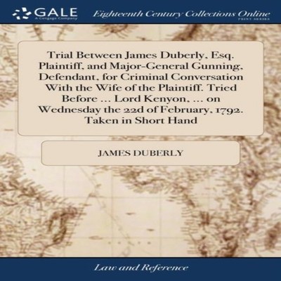 Trial Between James Duberly Esq. Plaintiff and Major-General Gunn