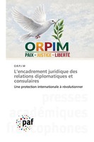 L'encadrement Juridique Des Relations Diplomatiques Et Consulaires O. R. P. I. M