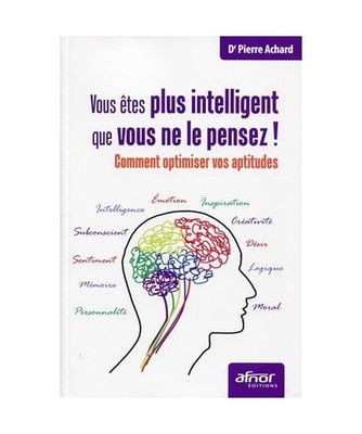 Vous êtes plus intelligent que vous ne le pensez !: Comment optimiser vos aptit