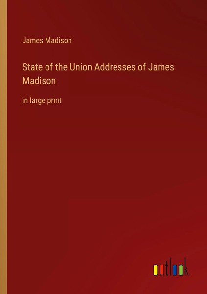 James Madison | State Of The Union Addresses Of James Madison | Taschenbuch-image